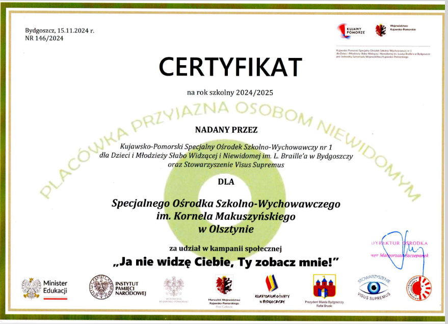 Certyfikat na rok szkolny 2024/2025 nadany przez Kujawsko-Pomorski SOSW nr 1 dla Dzieci Ii Młodzieży Słabo widzącej i Niewidomej im. I.Braille'a w Bydgoszczy oraz Stowarzyszenie Visus Supremus dla SOSW w Olsztynie za udział w kampanii społecznej ,,,Ja nie widzę Ciebie, Ty zobacz mnie!".